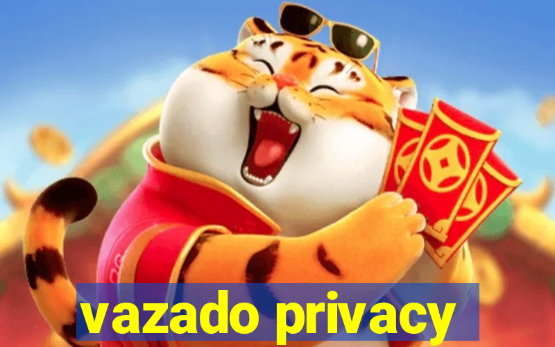 vazado privacy